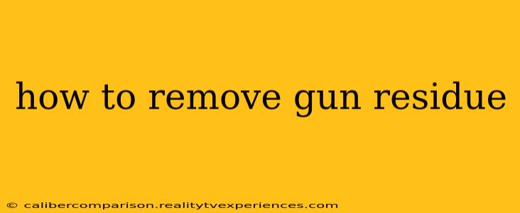 how to remove gun residue