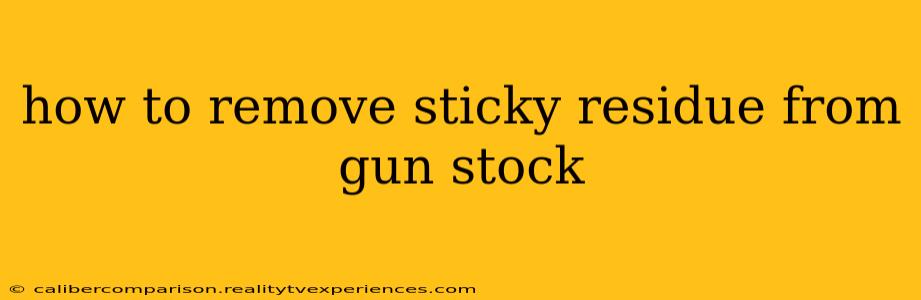 how to remove sticky residue from gun stock