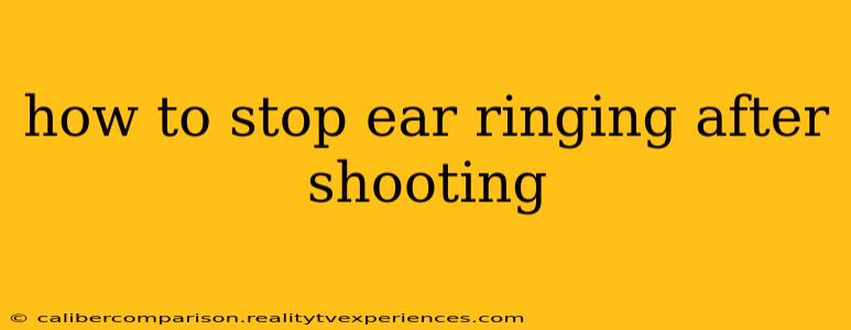 how to stop ear ringing after shooting