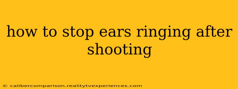 how to stop ears ringing after shooting