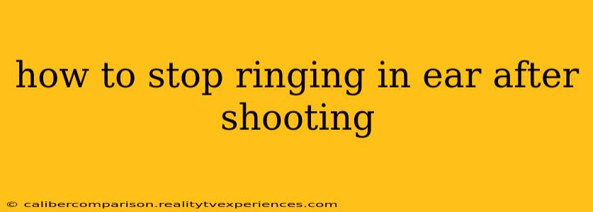 how to stop ringing in ear after shooting