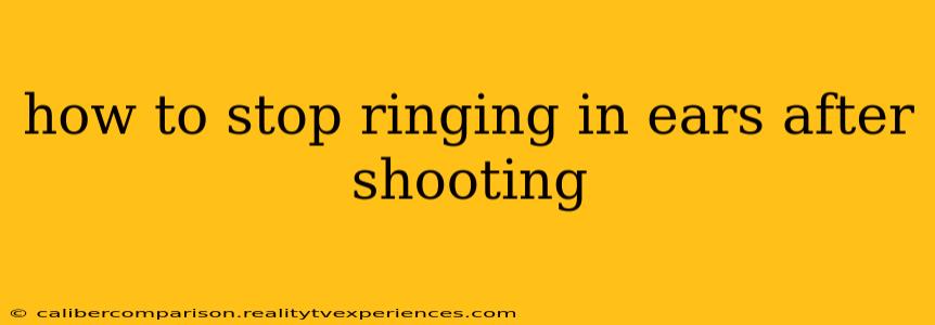 how to stop ringing in ears after shooting