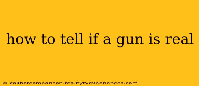 how to tell if a gun is real