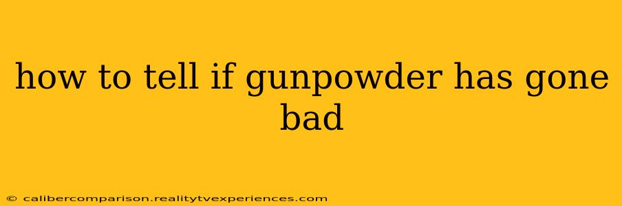 how to tell if gunpowder has gone bad