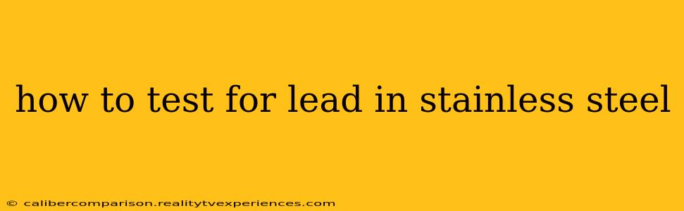 how to test for lead in stainless steel