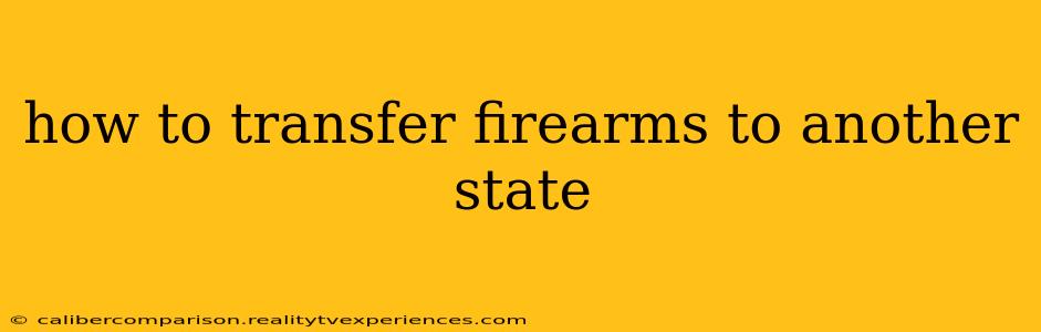 how to transfer firearms to another state