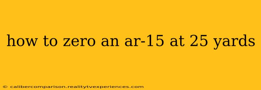 how to zero an ar-15 at 25 yards