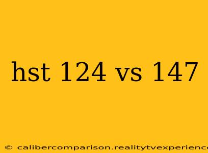 hst 124 vs 147