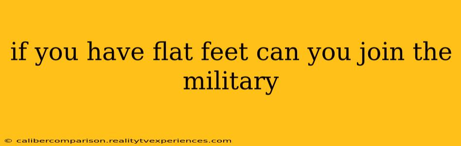 if you have flat feet can you join the military