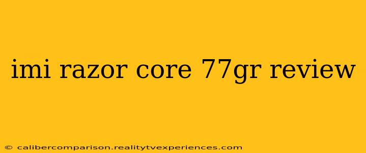 imi razor core 77gr review