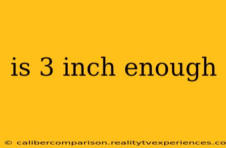 is 3 inch enough