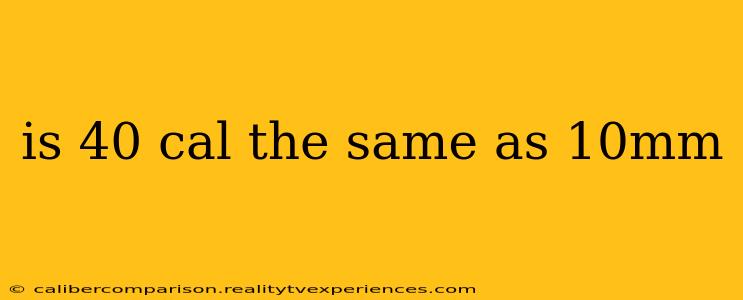 is 40 cal the same as 10mm