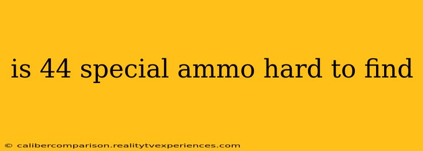 is 44 special ammo hard to find