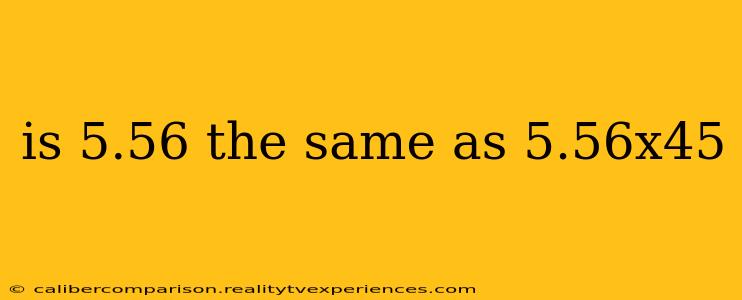 is 5.56 the same as 5.56x45