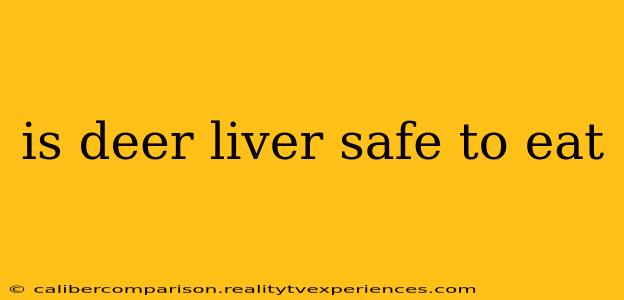 is deer liver safe to eat