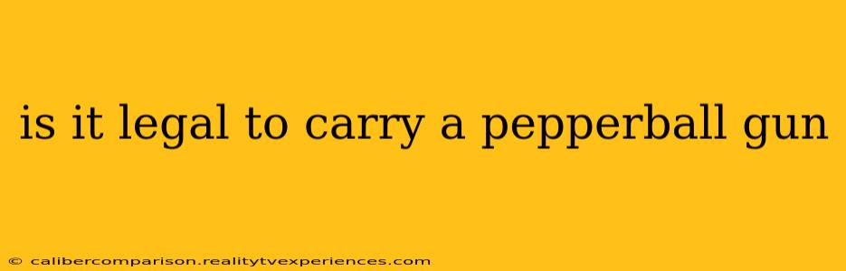 is it legal to carry a pepperball gun