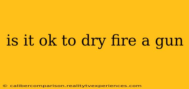 is it ok to dry fire a gun