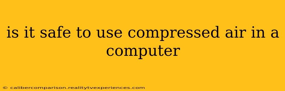 is it safe to use compressed air in a computer