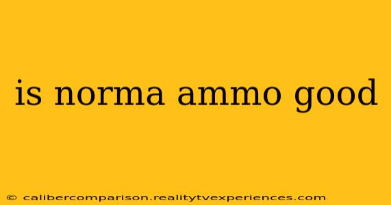 is norma ammo good