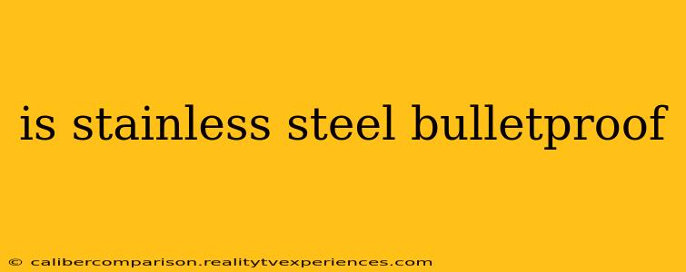 is stainless steel bulletproof