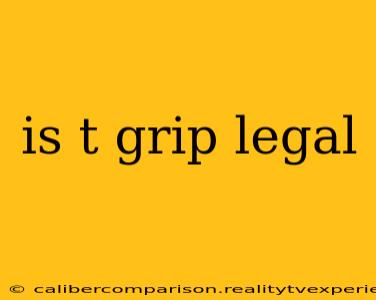 is t grip legal