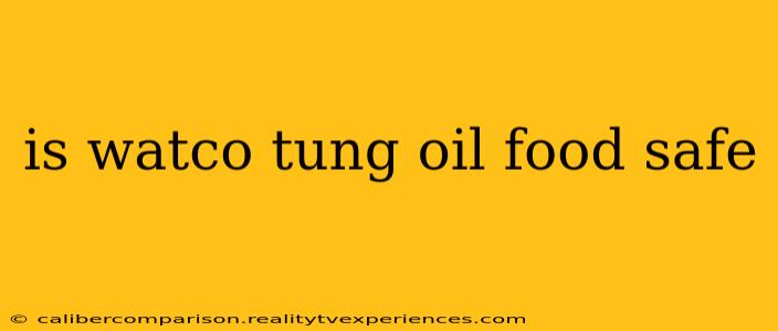 is watco tung oil food safe