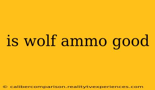 is wolf ammo good