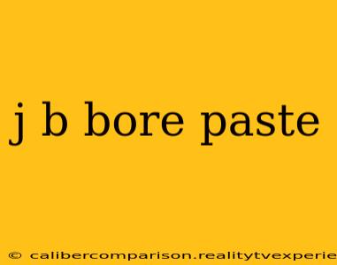 j b bore paste