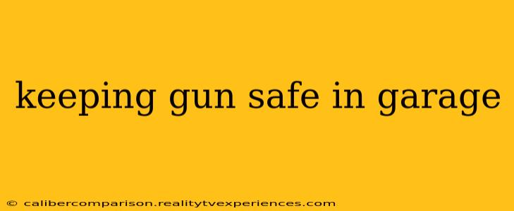 keeping gun safe in garage