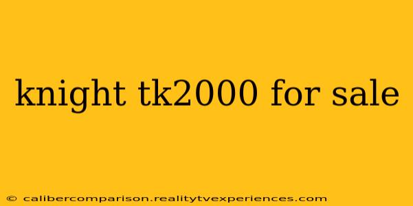 knight tk2000 for sale