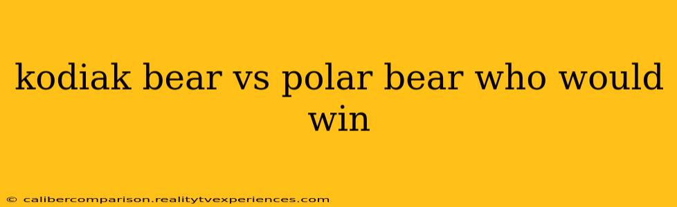 kodiak bear vs polar bear who would win