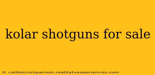 kolar shotguns for sale