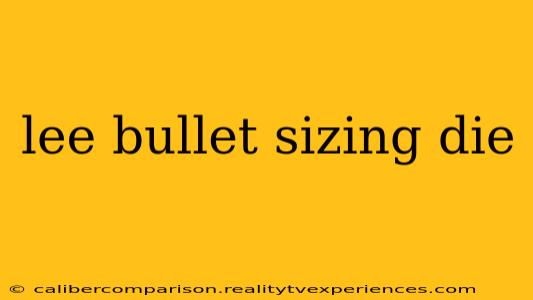 lee bullet sizing die