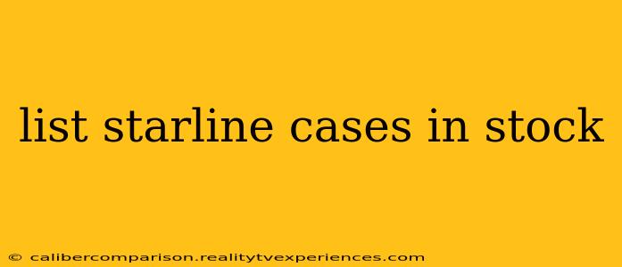 list starline cases in stock