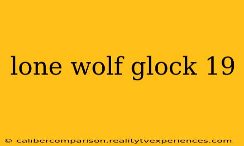 lone wolf glock 19