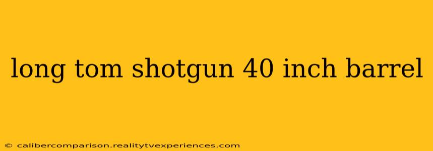 long tom shotgun 40 inch barrel