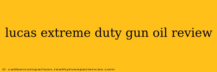 lucas extreme duty gun oil review