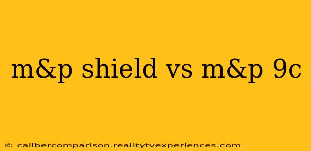 m&p shield vs m&p 9c