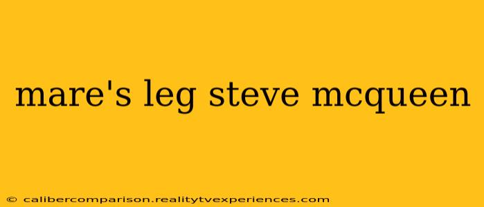 mare's leg steve mcqueen