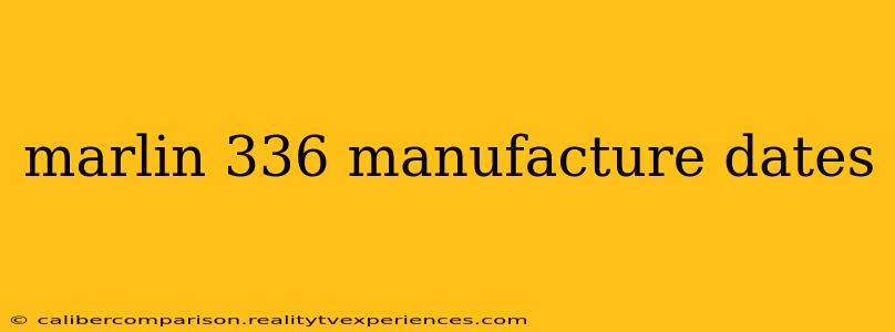 marlin 336 manufacture dates