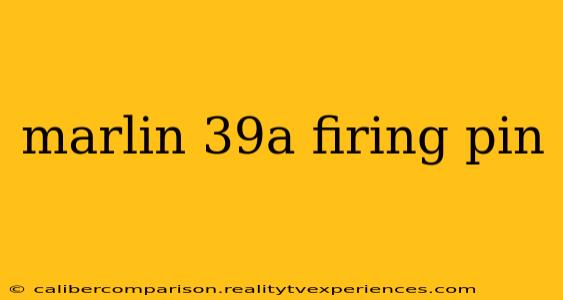 marlin 39a firing pin