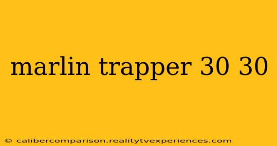 marlin trapper 30 30