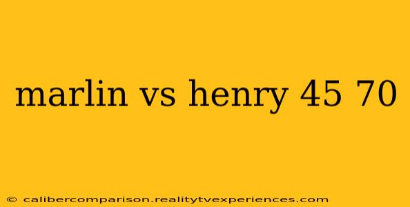 marlin vs henry 45 70