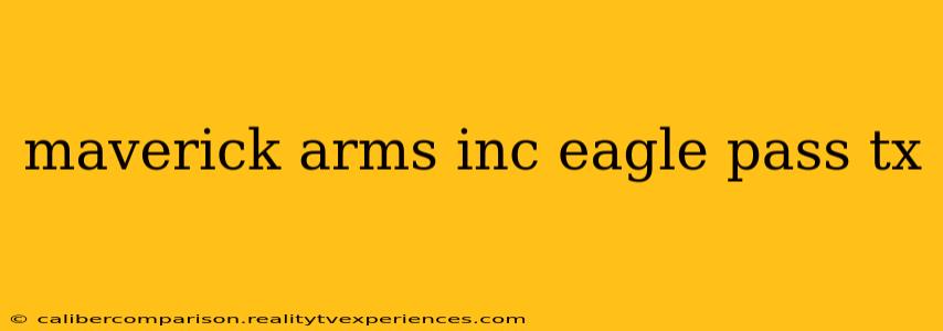 maverick arms inc eagle pass tx