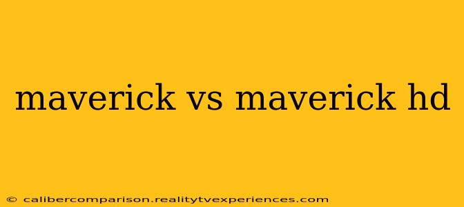 maverick vs maverick hd