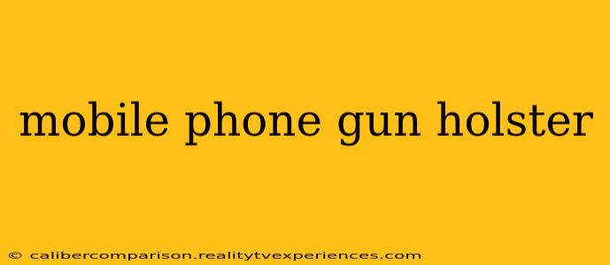 mobile phone gun holster