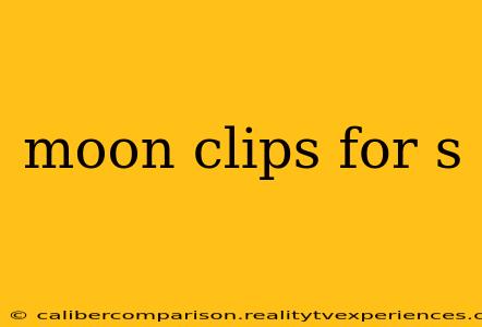 moon clips for s