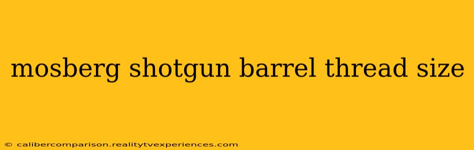 mosberg shotgun barrel thread size