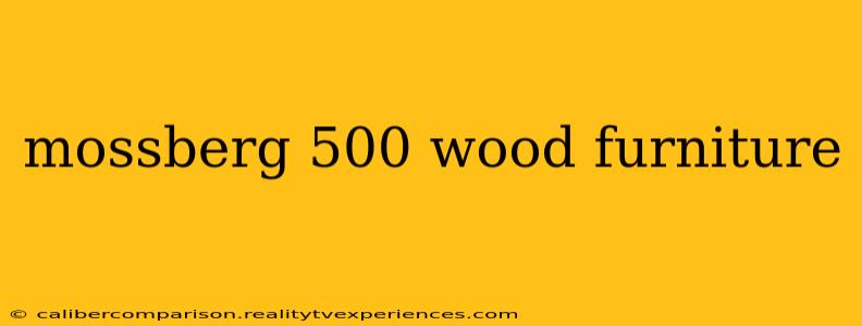 mossberg 500 wood furniture