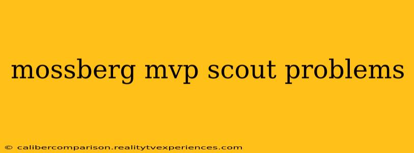 mossberg mvp scout problems